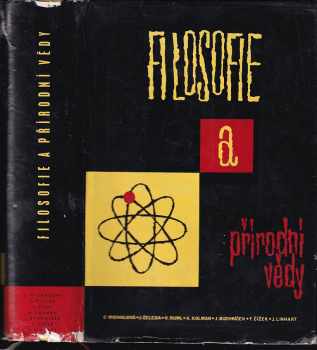 Filosofie a přírodní vědy - Arnošt Kolman, František Čížek, Josef Linhart, Jiří Čeleda, Cecilie Michalová, Vladimír Ruml, Jan Buchníček, J Čeleda (1961, Státní nakladatelství politické literatury) - ID: 210429