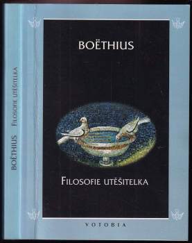 Anitius Manlius Torquatus Severinus Boëthius: Filosofie utěšitelka