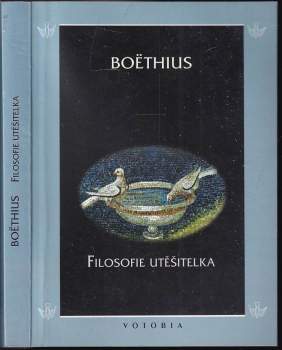 Anitius Manlius Torquatus Severinus Boëthius: Filosofie utěšitelka