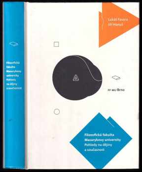 Jiri Hanus: Filozofická fakulta Masarykovy univerzity - pohledy na dějiny a současnost