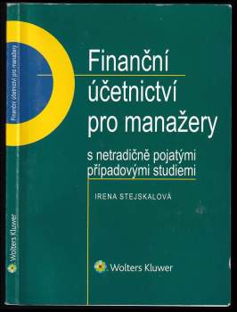 Irena Stejskalová: Finační účetnictví pro manažery s netradičně pojatými případovými studiemi