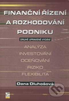 Dana Dluhošová: Finanční řízení a rozhodování podniku