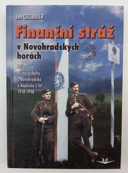 Finanční stráž v Novohradských horách : pašerácké a jiné příběhy z Novohradska a Kaplicka z let 1918-1948