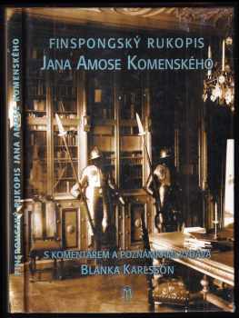 Jan Amos Komenský: Finspongský rukopis Jana Amose Komenského : dosud neznámý anonymní rukopis Komenského předmluvy Europae lumina a Dedikace třem královstvím nalezený ve švédském Norrköpingu