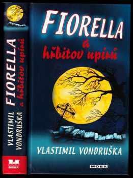 Vlastimil Vondruška: Fiorella a hřbitov upírů - dobrodružství dcery dvorního alchymisty císaře Rudolfa II