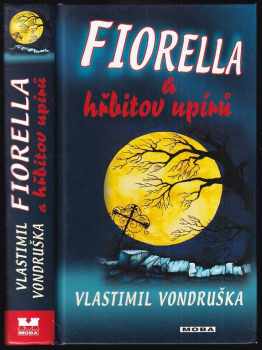 Vlastimil Vondruška: Fiorella a hřbitov upírů - dobrodružství dcery dvorního alchymisty císaře Rudolfa II