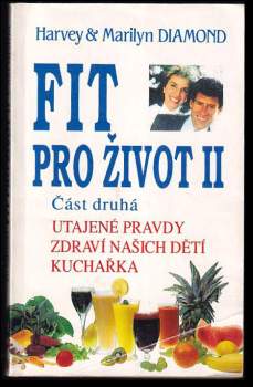 Fit pro život II : Část 2 - Utajené pravdy, zdraví našich dětí, kuchařka - Harvey Diamond, Marilyn Diamond (1994, Pragma) - ID: 809433