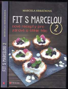 Fit s Marcelou 2 : nové recepty pro zdravé a štíhlé tělo