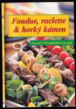 Fondue, raclette & horký kámen : více než 110 nejlepších receptů