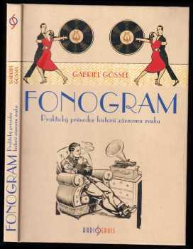 Gabriel Gössel: Fonogram - praktický průvodce historií záznamu zvuku