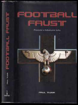 Paul Tuma: Football Faust : proroctví o fotbalovém bohu