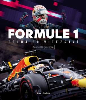 Formule 1 : touha po vítězství : neoficiální průvodce : hvězdy, strategie, technologie a historie F1
