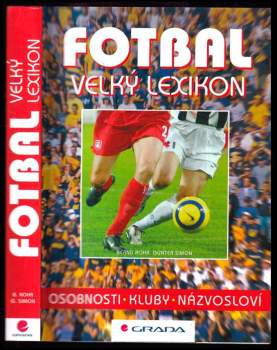 Fotbal : velký lexikon : osobnosti, kluby, názvosloví