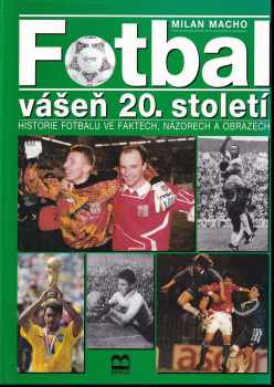 Fotbal : vášeň 20. století : historie fotbalu ve faktech, názorech a obrazech - Milan Macho (1996, Brána) - ID: 678099