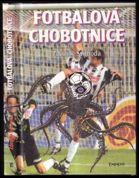 Fotbalová chobotnice : vyprávění sekretáře Bohemians Praha o zákulisí, hráčích, rozhodčích, penězích, vzestupech i pádech