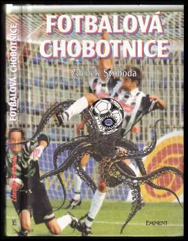 Fotbalová chobotnice : vyprávění sekretáře Bohemians Praha o zákulisí, hráčích, rozhodčích, penězích, vzestupech i pádech