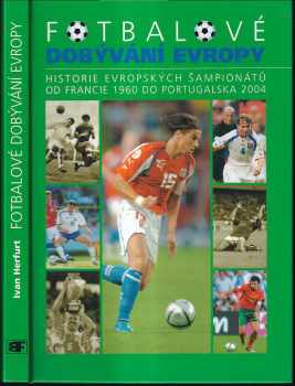 Fotbalové dobývání Evropy - Historie evropských šampionátů od Francie 1960 do Portugalska 2004