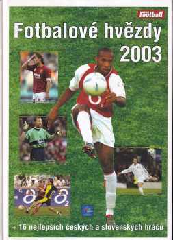 Fotbalové hvězdy 2003 + 16 nejlepších českých a slovenských hráčů