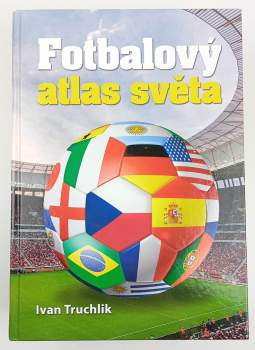 Ivan Truchlik: Fotbalový atlas světa