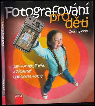 Fotofrafování pro děti : jak fotografovat a zábavně upravovat fotky