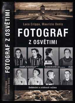 Fotograf z Osvětimi : svědectví o zrůdnosti režimu
