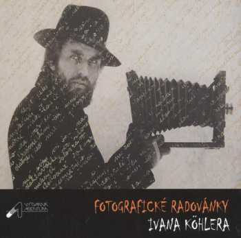 Fotografické radovánky Ivana Köhlera