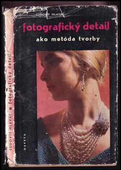 Ľudovít Hlaváč: Fotografický detail