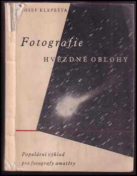 Josef Klepešta: Fotografie hvězdné oblohy : [Populární výklad pro fotografy amatéry]