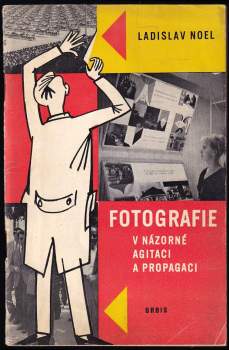 Ladislav Noel: Fotografie v názorné agitaci a propagaci