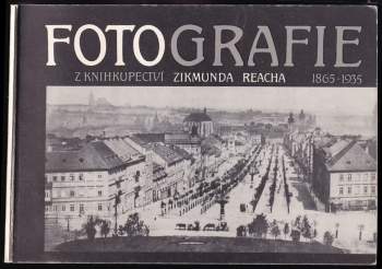 Oldřich J Blažíček: Fotografie z knihkupectví Zikmunda Reacha. 1865-1935. Katalog výstavy