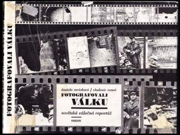 Fotografovali válku : sovětská válečná reportáž