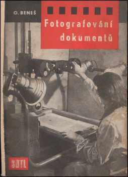 Oldřich Beneš: Fotografování dokumentů : Publikace je určena zájemcům o fotografování dokumentů, pracovníkům v reprodukční fotografii a širší veřejnosti