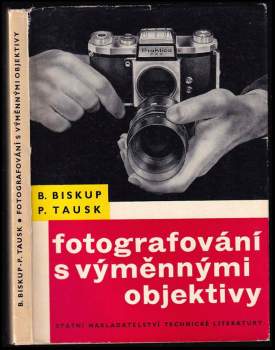 Fotografování s výměnnými objektivy - Petr Tausk, Bohuslav Biskup (1960, Státní nakladatelství technické literatury) - ID: 773486