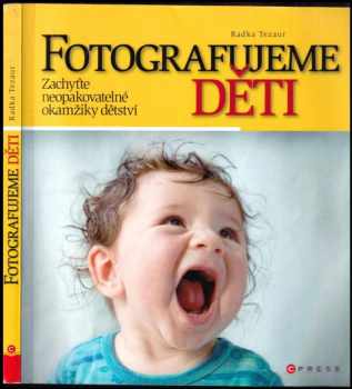 Fotografujeme děti : zachyťte neopakovatelné zážitky z dětství