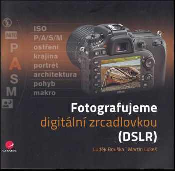 Martin Lukeš: Fotografujeme digitální zrcadlovkou