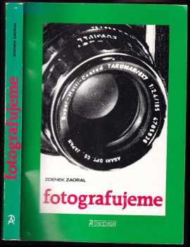 Zdenek Zaoral: Fotografujeme - praktická příručka pro začátečníky, pokročilé i profesionály