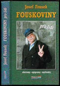 Josef Fousek: Fouskoviny pro lidi : aforismy , epigramy, myšlenky