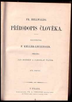 Friedrich Anton Heller von Hellwald: Fr Hellwalda Přírodopis člověka. Díl. 1.
