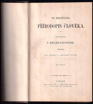 Friedrich Anton Heller von Hellwald: Fr. Hellwalda Přírodopis člověka : Díl 1-2 v jednom svazku