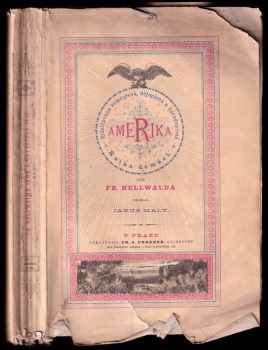Friedrich Anton Heller von Hellwald: Fr. Hellwalda Země a obyvatelé její - ilustrovaná zeměpisná, dějepisná a národopisná kniha domácí - Amerika