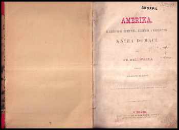 Friedrich Anton Heller von Hellwald: Fr. Hellwalda Země a obyvatelé její - ilustrovaná zeměpisná, dějepisná a národopisná kniha domácí - Amerika