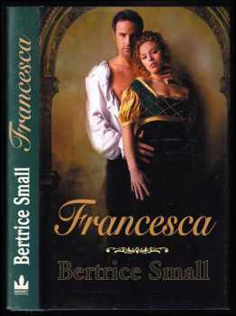 Francesca : druhá část cyklu Dcery obchodníka s hedvábím - Bertrice Small (2013, Baronet)