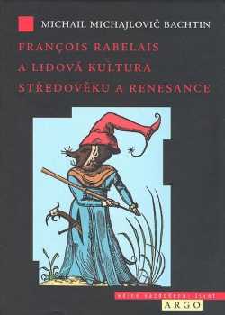 Michail Michajlovič Bachtin: François Rabelais a lidová kultura středověku a renesance