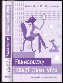 Mireille Guiliano: Francouzky zrají jako víno