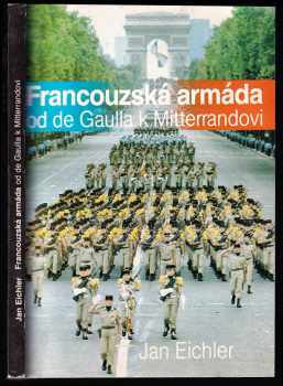 Jan Eichler: Francouzská armáda od de Gaulla k Mitterrandovi