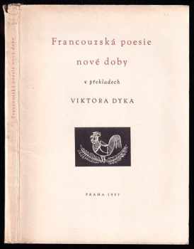 Francouzská poesie nové doby v překladech Viktora Dyka - František Tichý (1957, Nakladatelství československých výtvarných umělců) - ID: 643185