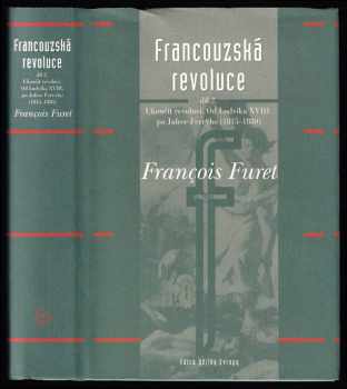 François Furet: Francouzská revoluce Díl 2, Ukončit revoluci : od Ludvíka XVIII. po Julese Ferryho (1815-1880).