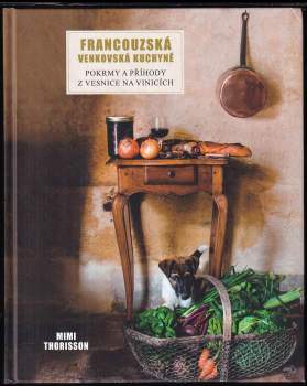 Mimi Thorisson: Francouzská venkovská kuchyně