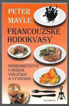 Francouzské hodokvasy, aneb, Dobrodružství s nožem, vidličkou a vývrtkou - Peter Mayle (2009, Olympia) - ID: 1317713