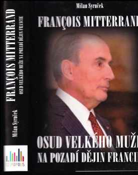 François Mitterrand: osud velkého muže na pozadí dějin Francie